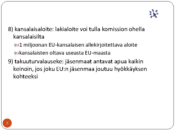 8) kansalaisaloite: lakialoite voi tulla komission ohella kansalaisilta 1 miljoonan EU-kansalaisen allekirjoitettava aloite kansalaisten