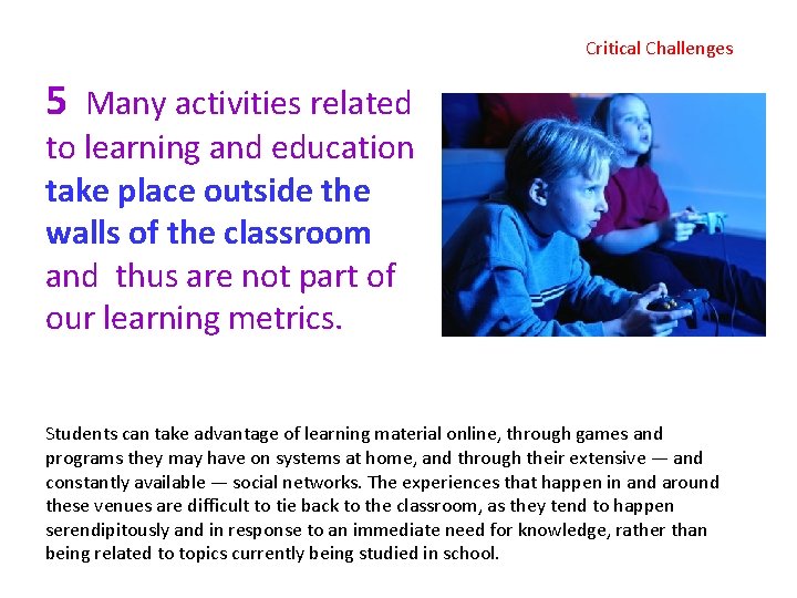 Critical Challenges 5 Many activities related to learning and education take place outside the
