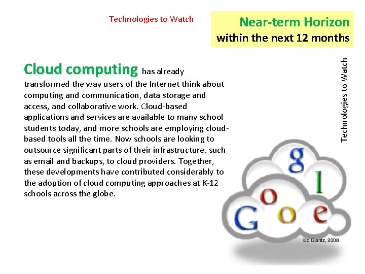 Technologies to Watch Near-term Horizon Cloud computing has already transformed the way users of