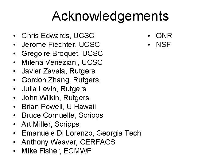 Acknowledgements • • • • Chris Edwards, UCSC • ONR Jerome Fiechter, UCSC •