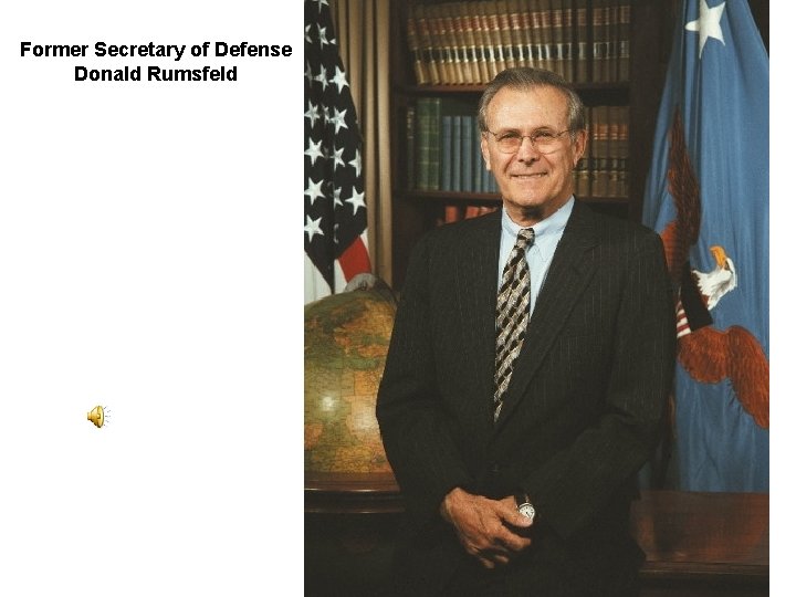 Former Secretary of Defense Donald Rumsfeld 