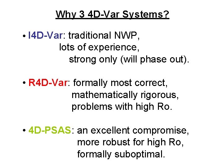 Why 3 4 D-Var Systems? • I 4 D-Var: traditional NWP, lots of experience,