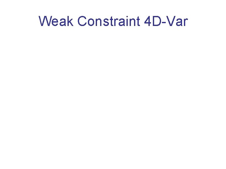 Weak Constraint 4 D-Var 