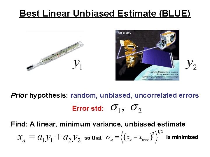 Best Linear Unbiased Estimate (BLUE) Prior hypothesis: random, unbiased, uncorrelated errors Error std: Find: