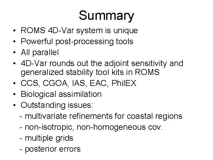 Summary • • ROMS 4 D-Var system is unique Powerful post-processing tools All parallel