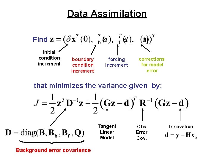 Data Assimilation Find initial condition increment boundary condition increment forcing increment corrections for model