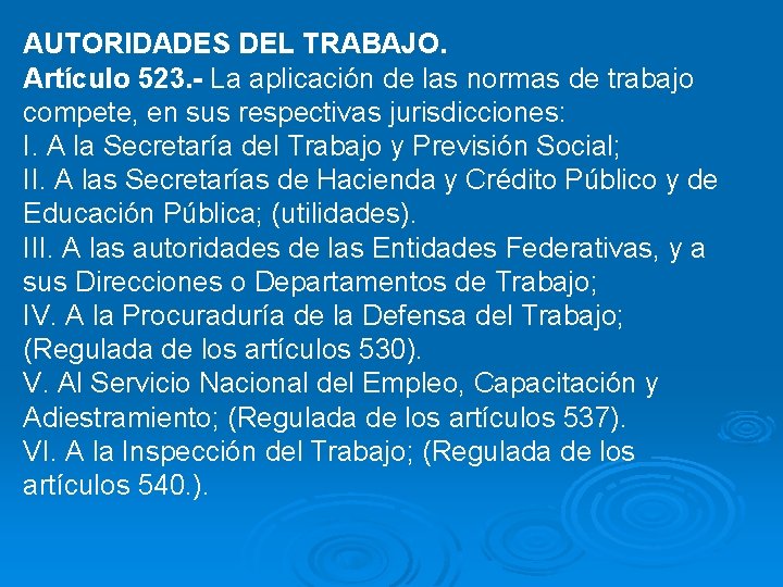 AUTORIDADES DEL TRABAJO. Artículo 523. - La aplicación de las normas de trabajo compete,