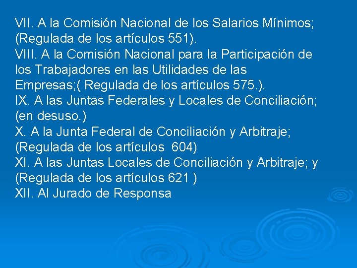 VII. A la Comisión Nacional de los Salarios Mínimos; (Regulada de los artículos 551).