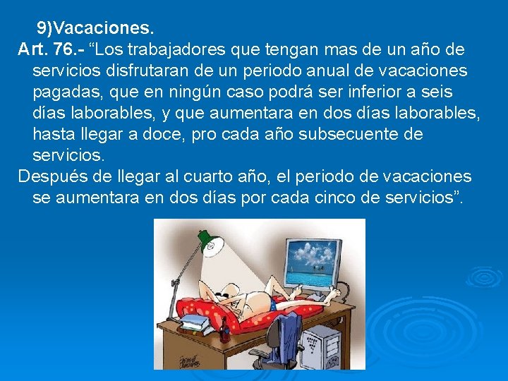 9)Vacaciones. Art. 76. - “Los trabajadores que tengan mas de un año de servicios