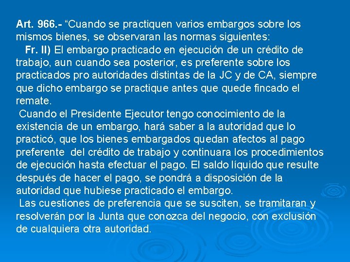 Art. 966. - “Cuando se practiquen varios embargos sobre los mismos bienes, se observaran