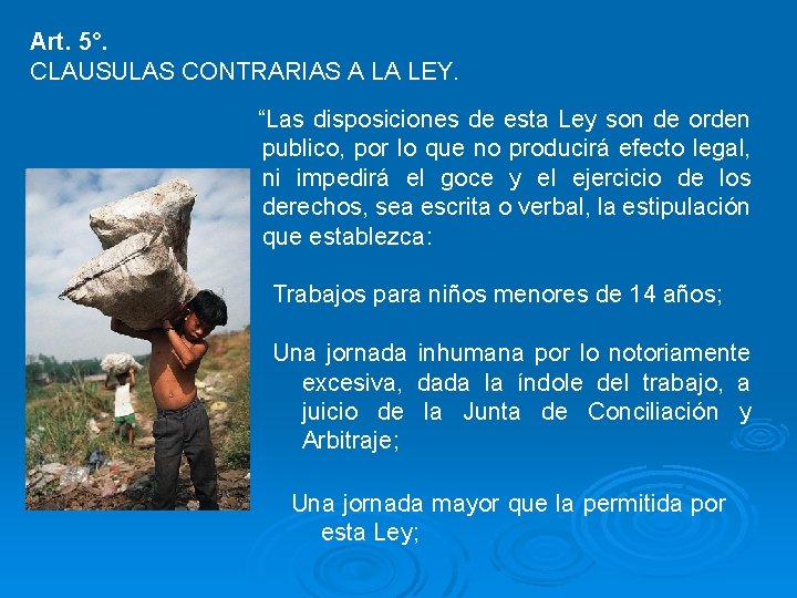 Art. 5°. CLAUSULAS CONTRARIAS A LA LEY. “Las disposiciones de esta Ley son de