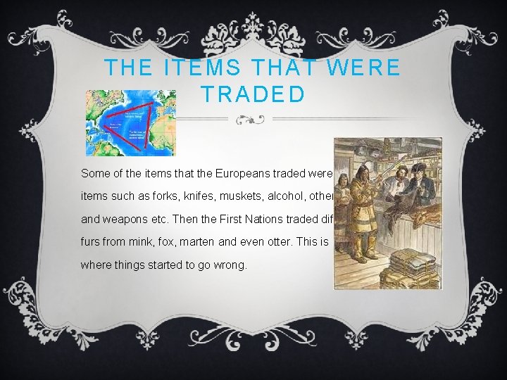 THE ITEMS THAT WERE TRADED Some of the items that the Europeans traded were THE ITEMS THAT WERE TRADED Some of the items that the Europeans traded were
