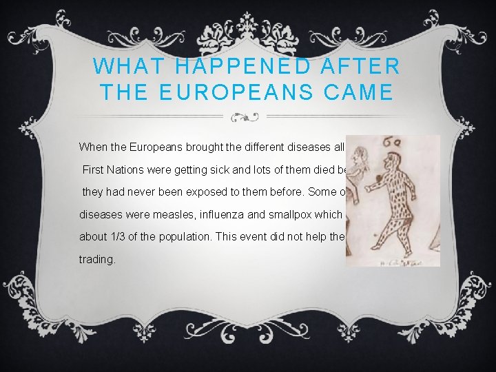 WHAT HAPPENED AFTER THE EUROPEANS CAME When the Europeans brought the different diseases all WHAT HAPPENED AFTER THE EUROPEANS CAME When the Europeans brought the different diseases all
