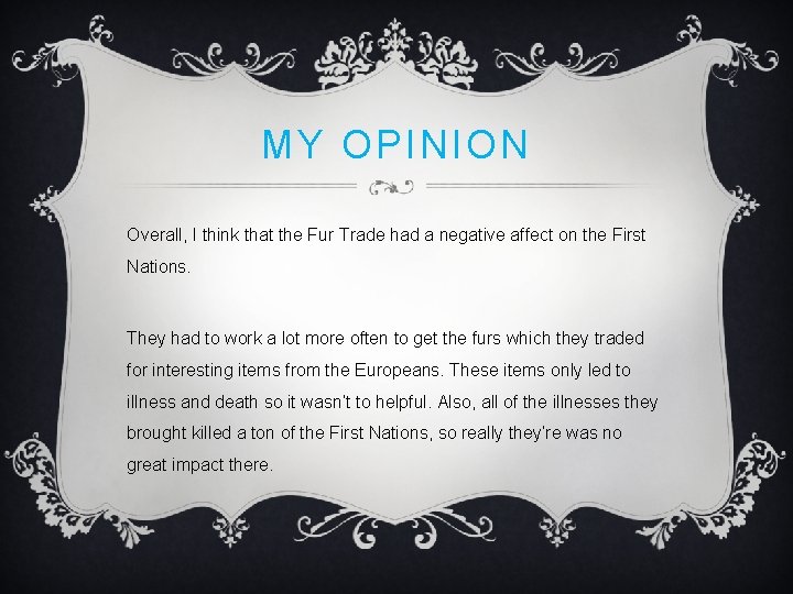 MY OPINION Overall, I think that the Fur Trade had a negative affect on MY OPINION Overall, I think that the Fur Trade had a negative affect on