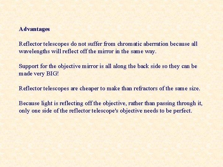 Advantages Reflector telescopes do not suffer from chromatic aberration because all wavelengths will reflect