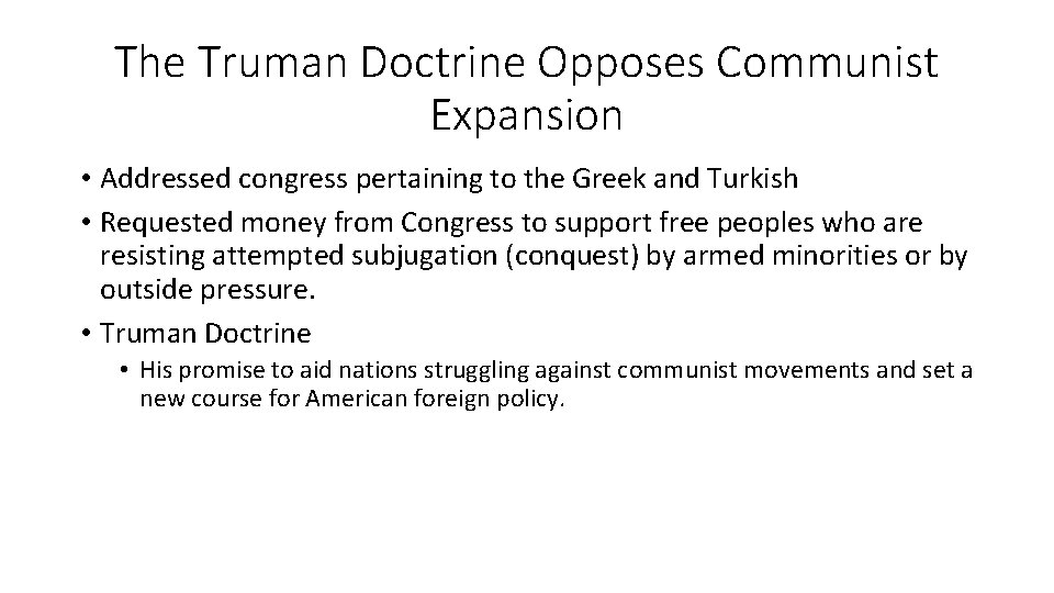 The Truman Doctrine Opposes Communist Expansion • Addressed congress pertaining to the Greek and