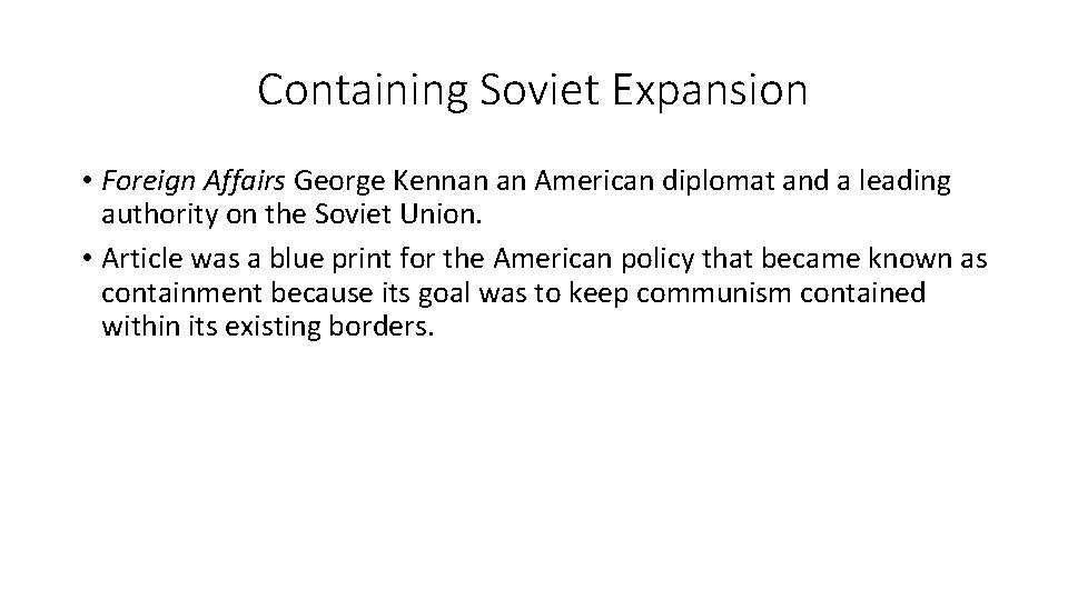 Containing Soviet Expansion • Foreign Affairs George Kennan an American diplomat and a leading