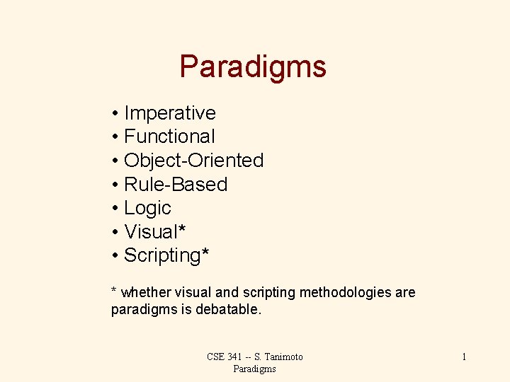 Paradigms • Imperative • Functional • Object-Oriented • Rule-Based • Logic • Visual* •