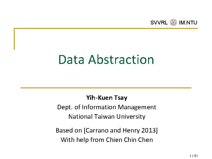 SVVRL @ IM. NTU Data Abstraction Yih-Kuen Tsay Dept. of Information Management National Taiwan