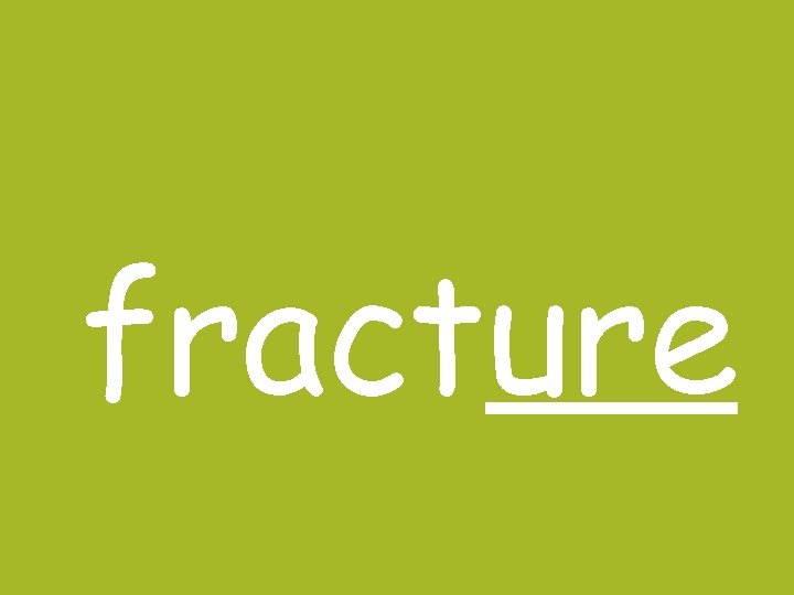 fracture fracture