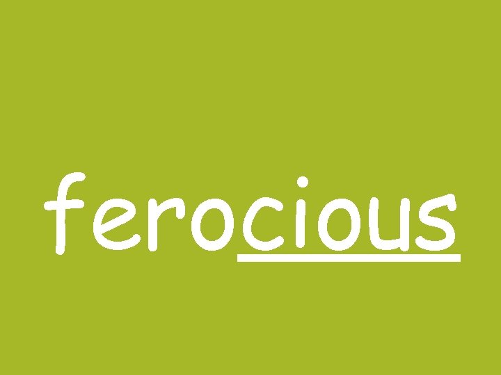 ferocious ferocious