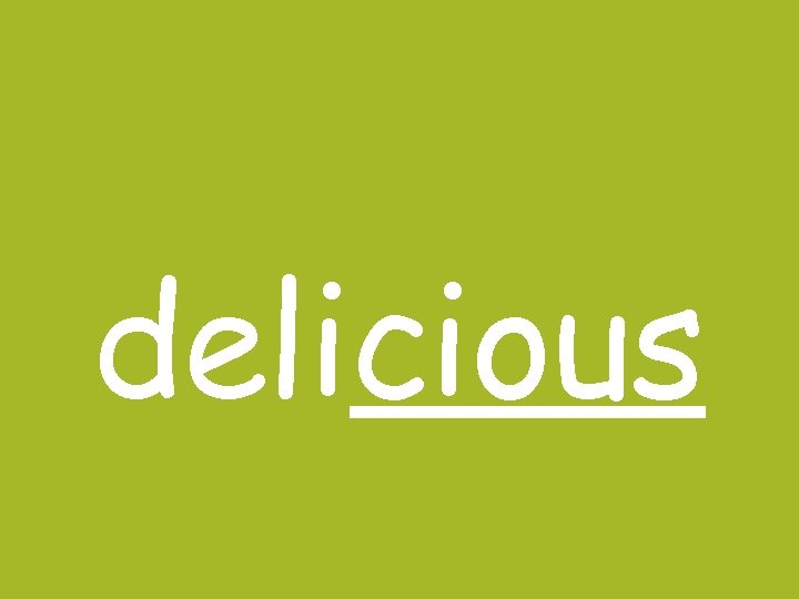 delicious delicious