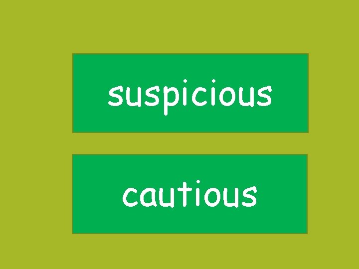 suspicious cautious suspicious cautious