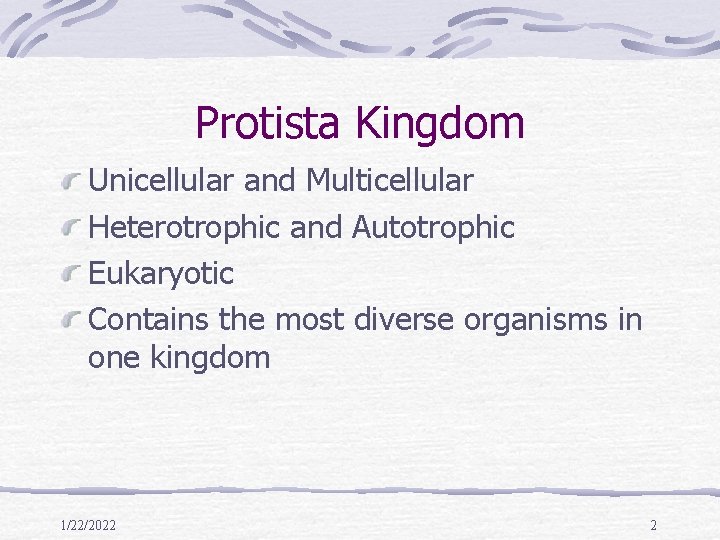 Protista Kingdom Unicellular and Multicellular Heterotrophic and Autotrophic Eukaryotic Contains the most diverse organisms