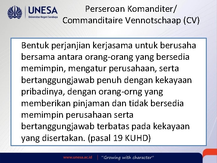 Perseroan Komanditer/ Commanditaire Vennotschaap (CV) Bentuk perjanjian kerjasama untuk berusaha bersama antara orang-orang yang