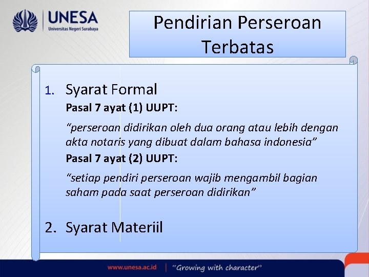 Pendirian Perseroan Terbatas 1. Syarat Formal Pasal 7 ayat (1) UUPT: “perseroan didirikan oleh