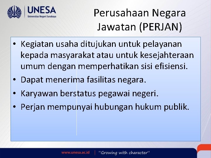 Perusahaan Negara Jawatan (PERJAN) • Kegiatan usaha ditujukan untuk pelayanan kepada masyarakat atau untuk