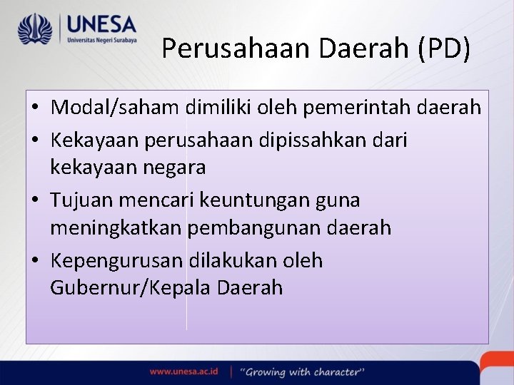 Perusahaan Daerah (PD) • Modal/saham dimiliki oleh pemerintah daerah • Kekayaan perusahaan dipissahkan dari