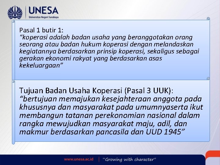 Pasal 1 butir 1: “koperasi adalah badan usaha yang beranggotakan orang seorang atau badan