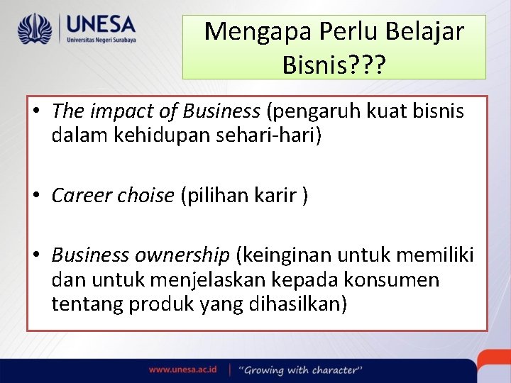 Mengapa Perlu Belajar Bisnis? ? ? • The impact of Business (pengaruh kuat bisnis