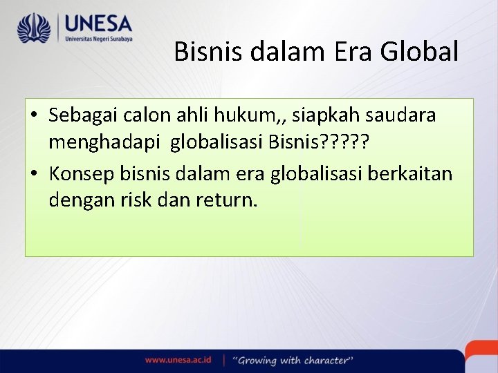 Bisnis dalam Era Global • Sebagai calon ahli hukum, , siapkah saudara menghadapi globalisasi