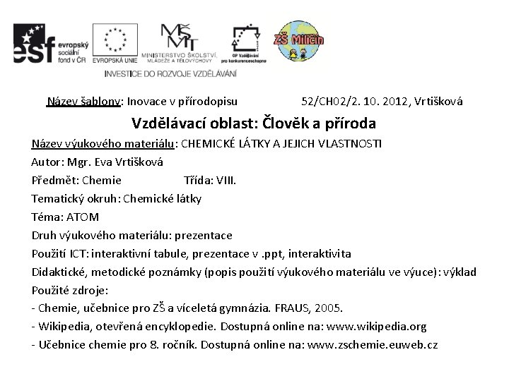 Název šablony: Inovace v přírodopisu 52/CH 02/2. 10. 2012, Vrtišková Vzdělávací oblast: Člověk a