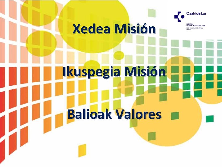 Xedea Misión Ikuspegia Misión Balioak Valores 