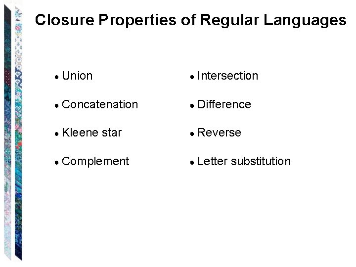 Closure Properties of Regular Languages ● Union ● Intersection ● Concatenation ● Difference ●