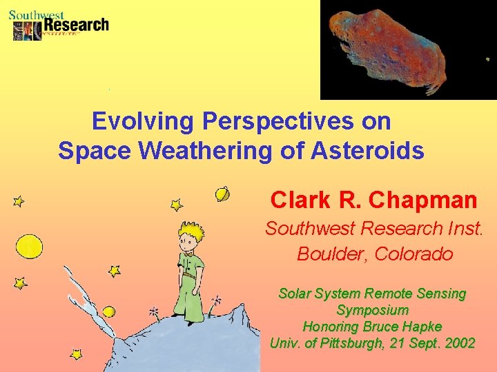 Evolving Perspectives on Space Weathering of Asteroids Clark R. Chapman Southwest Research Inst. Boulder,