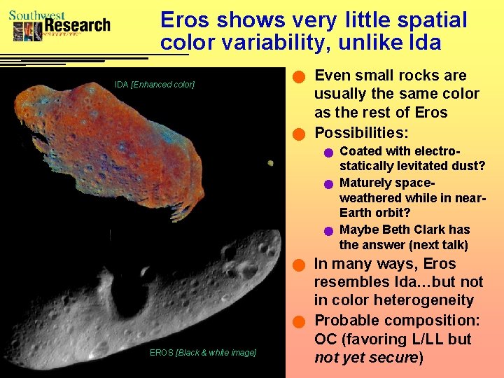 Eros shows very little spatial color variability, unlike Ida IDA [Enhanced color] Even small