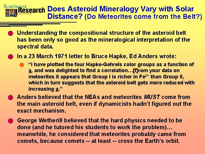 Does Asteroid Mineralogy Vary with Solar Distance? (Do Meteorites come from the Belt? )