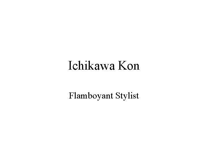 Ichikawa Kon Flamboyant Stylist 