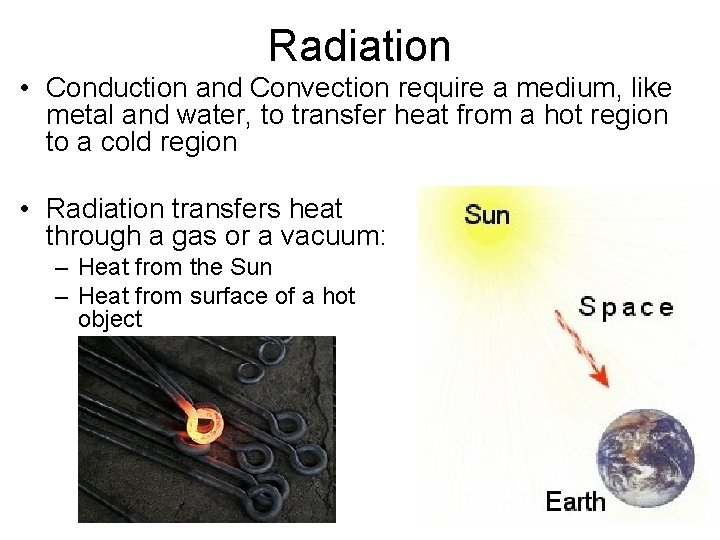 Radiation • Conduction and Convection require a medium, like metal and water, to transfer