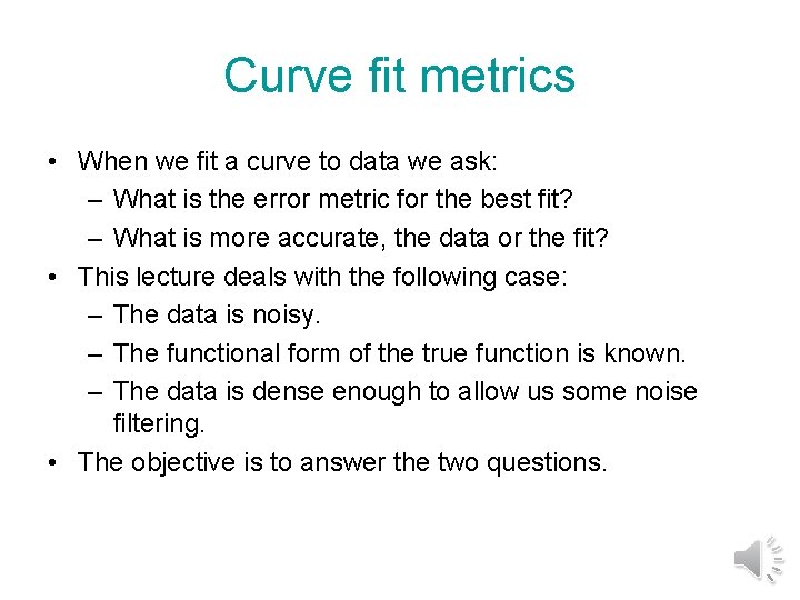 Curve fit metrics • When we fit a curve to data we ask: –