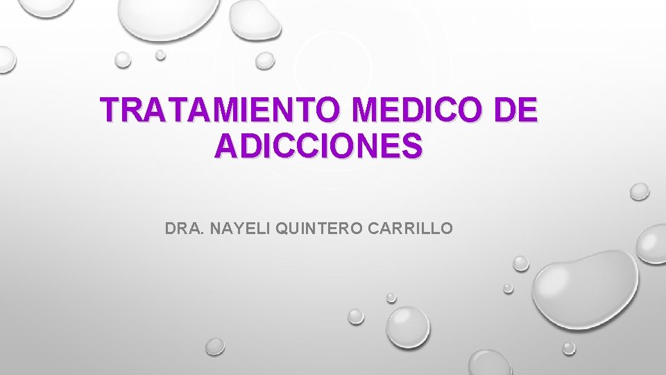 TRATAMIENTO MEDICO DE ADICCIONES DRA. NAYELI QUINTERO CARRILLO TRATAMIENTO MEDICO DE ADICCIONES DRA. NAYELI QUINTERO CARRILLO