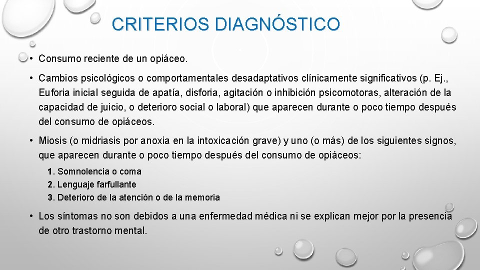 CRITERIOS DIAGNÓSTICO • Consumo reciente de un opiáceo. • Cambios psicológicos o comportamentales desadaptativos CRITERIOS DIAGNÓSTICO • Consumo reciente de un opiáceo. • Cambios psicológicos o comportamentales desadaptativos
