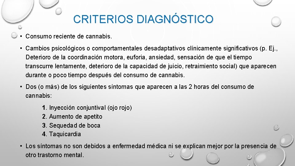 CRITERIOS DIAGNÓSTICO • Consumo reciente de cannabis. • Cambios psicológicos o comportamentales desadaptativos clínicamente CRITERIOS DIAGNÓSTICO • Consumo reciente de cannabis. • Cambios psicológicos o comportamentales desadaptativos clínicamente