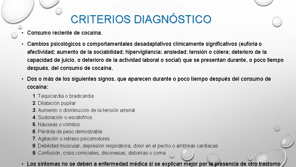 CRITERIOS DIAGNÓSTICO • Consumo reciente de cocaína. • Cambios psicológicos o comportamentales desadaptativos clínicamente CRITERIOS DIAGNÓSTICO • Consumo reciente de cocaína. • Cambios psicológicos o comportamentales desadaptativos clínicamente