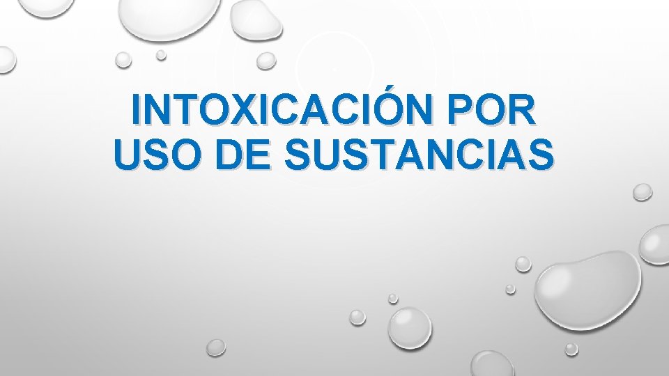 INTOXICACIÓN POR USO DE SUSTANCIAS INTOXICACIÓN POR USO DE SUSTANCIAS