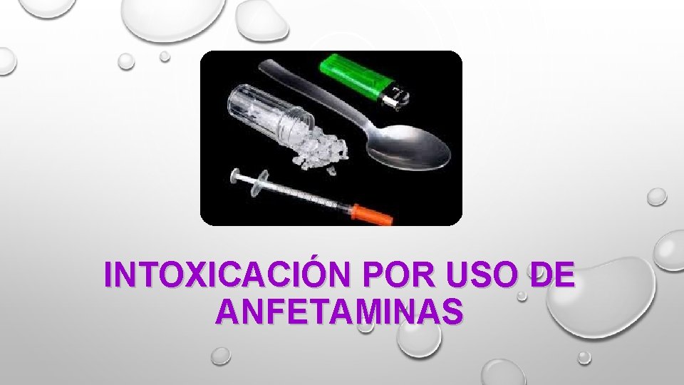 INTOXICACIÓN POR USO DE ANFETAMINAS INTOXICACIÓN POR USO DE ANFETAMINAS